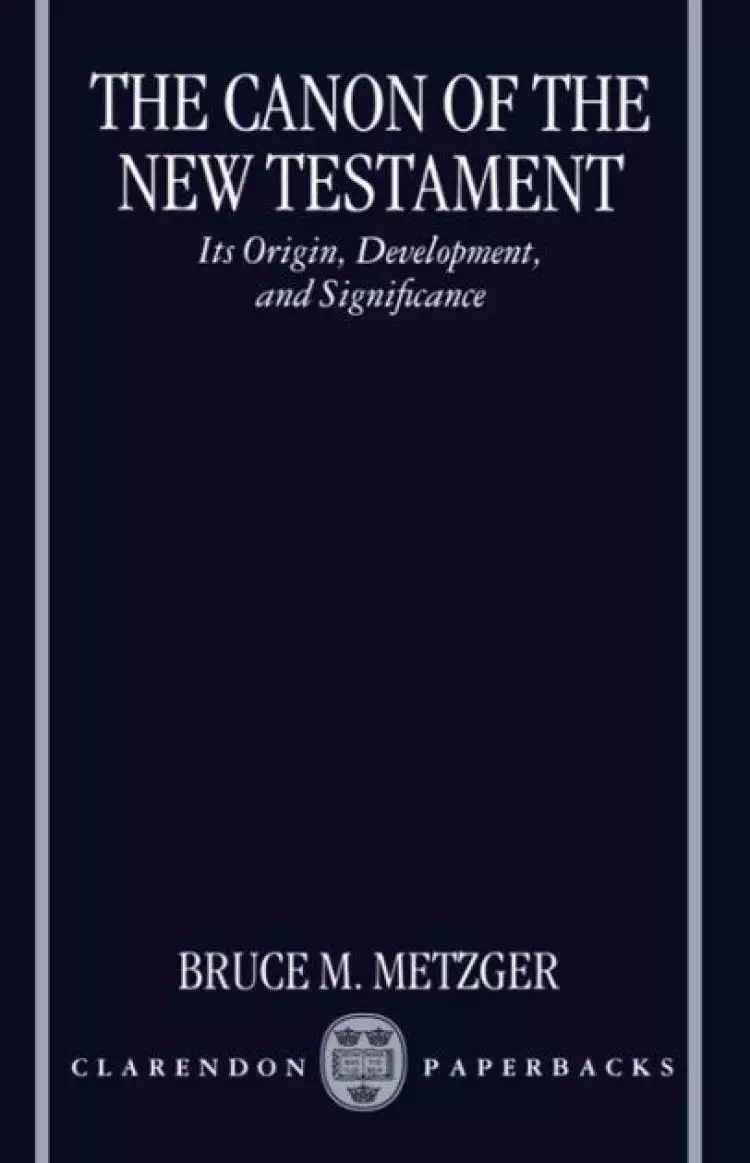 The Canon of the New Testament: Its Origin, Development and Significance