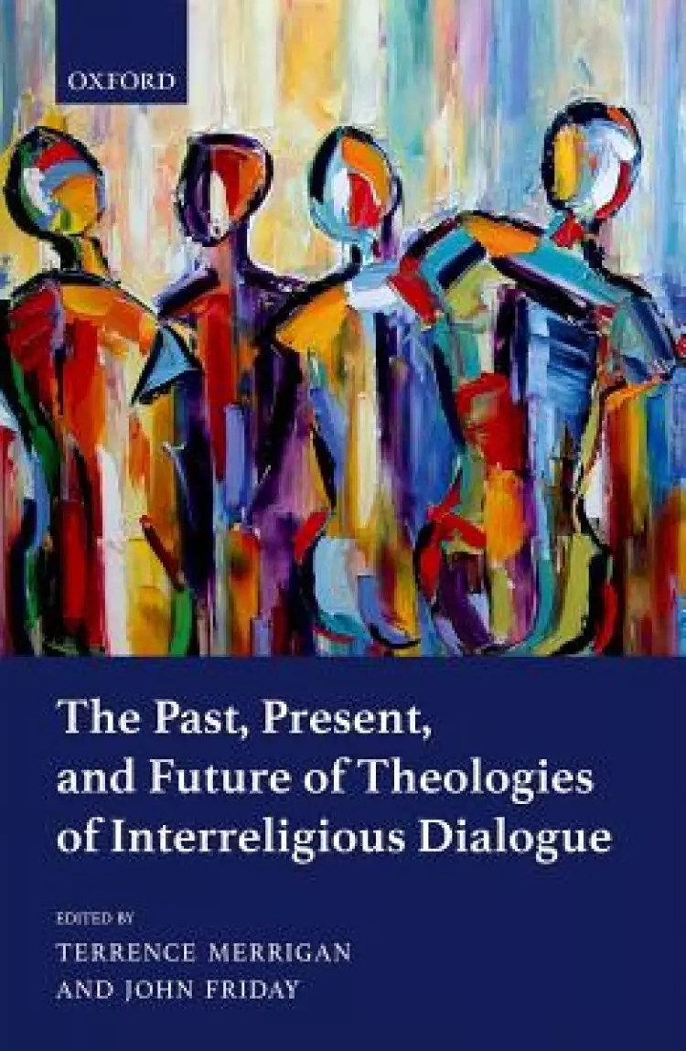 The Past, Present, and Future of Theologies of Interreligious Dialogue