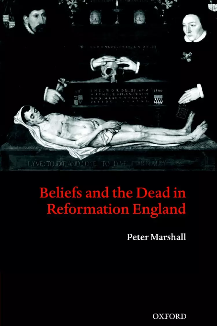 Beliefs And The Dead In Reformation England