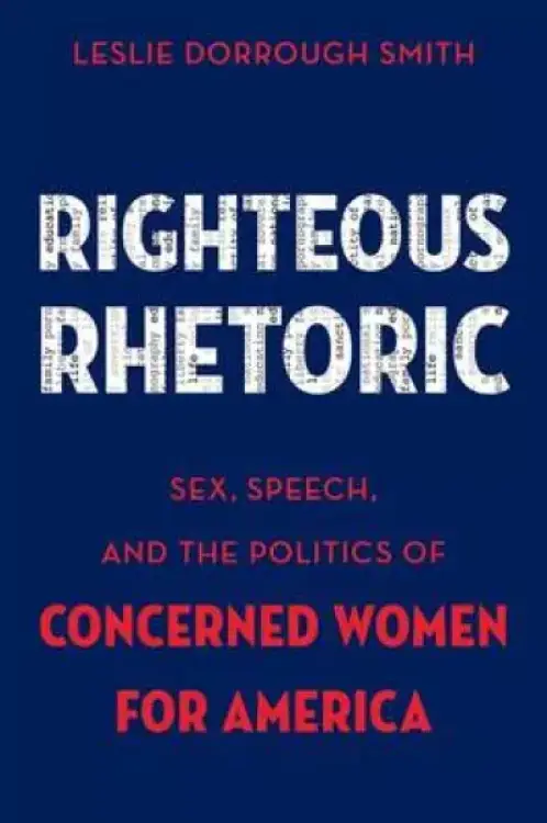 Righteous Rhetoric: Sex, Speech, and the Politics of Concerned Women for America