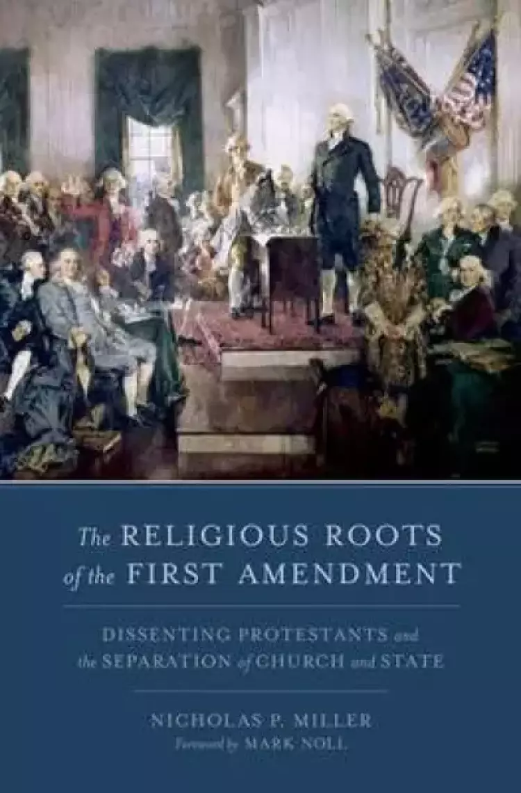Religious Roots of the First Amendment: Dissenting Protestants and the Separation of Church and State