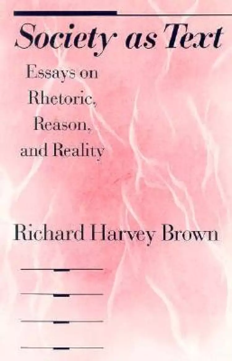 Society as Text: Essays on Rhetoric, Reason, and Reality