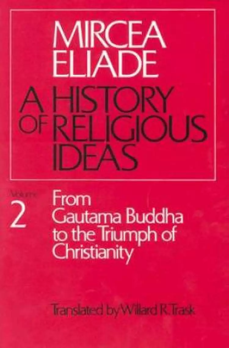 A History of Religious Ideas From Gautama Buddha to the Triumph of Christianity