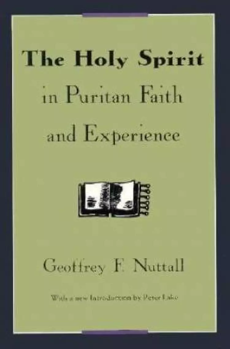 The Holy Spirit in Puritan Faith and Experience