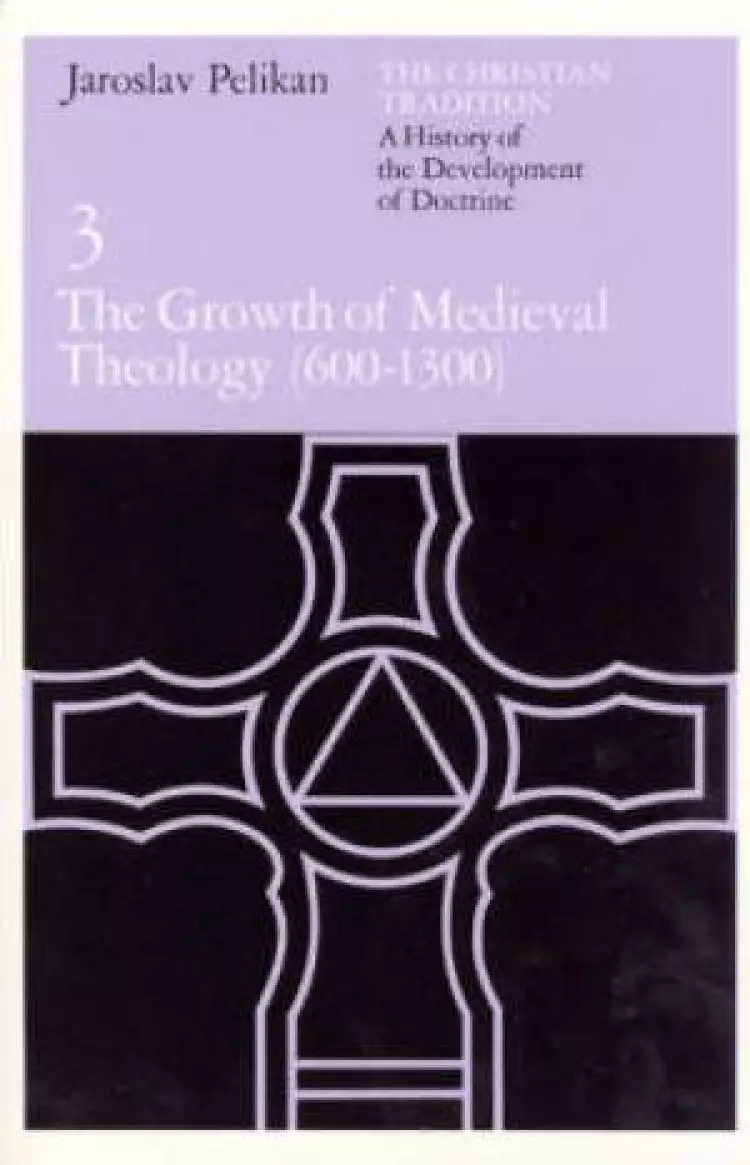 Christian Tradition The Growth of Mediaeval Theology, 600-1300 A.D