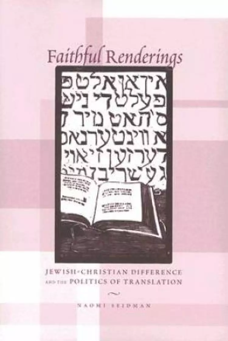 Faithful Renderings: Christian Jewish Difference and the Politics of Translation