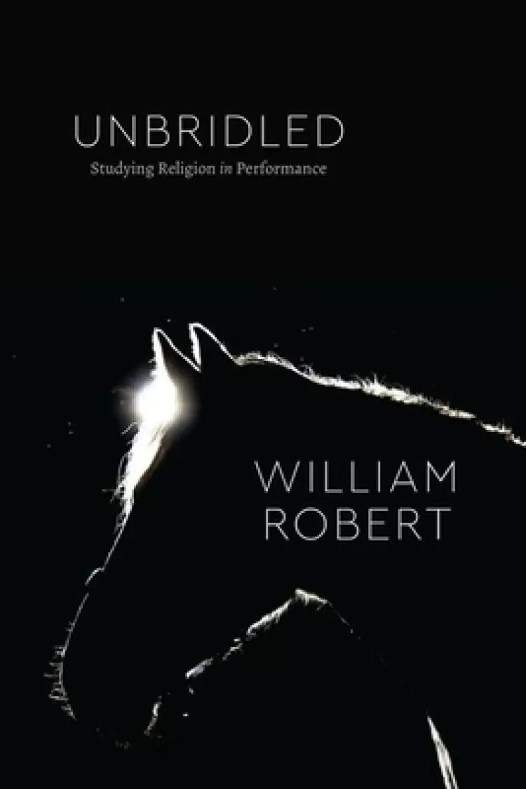 Unbridled: Studying Religion in Performance