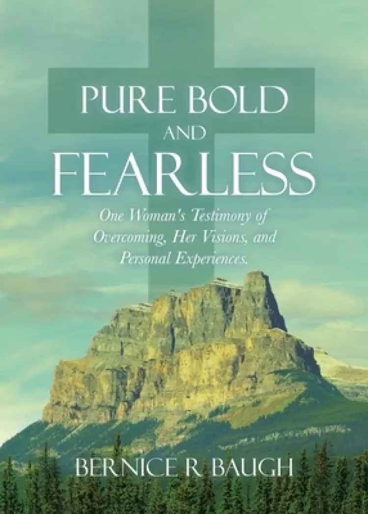 Pure Bold and Fearless: One Woman's Testimony of Overcoming, Her Visions, and Personal Experiences.