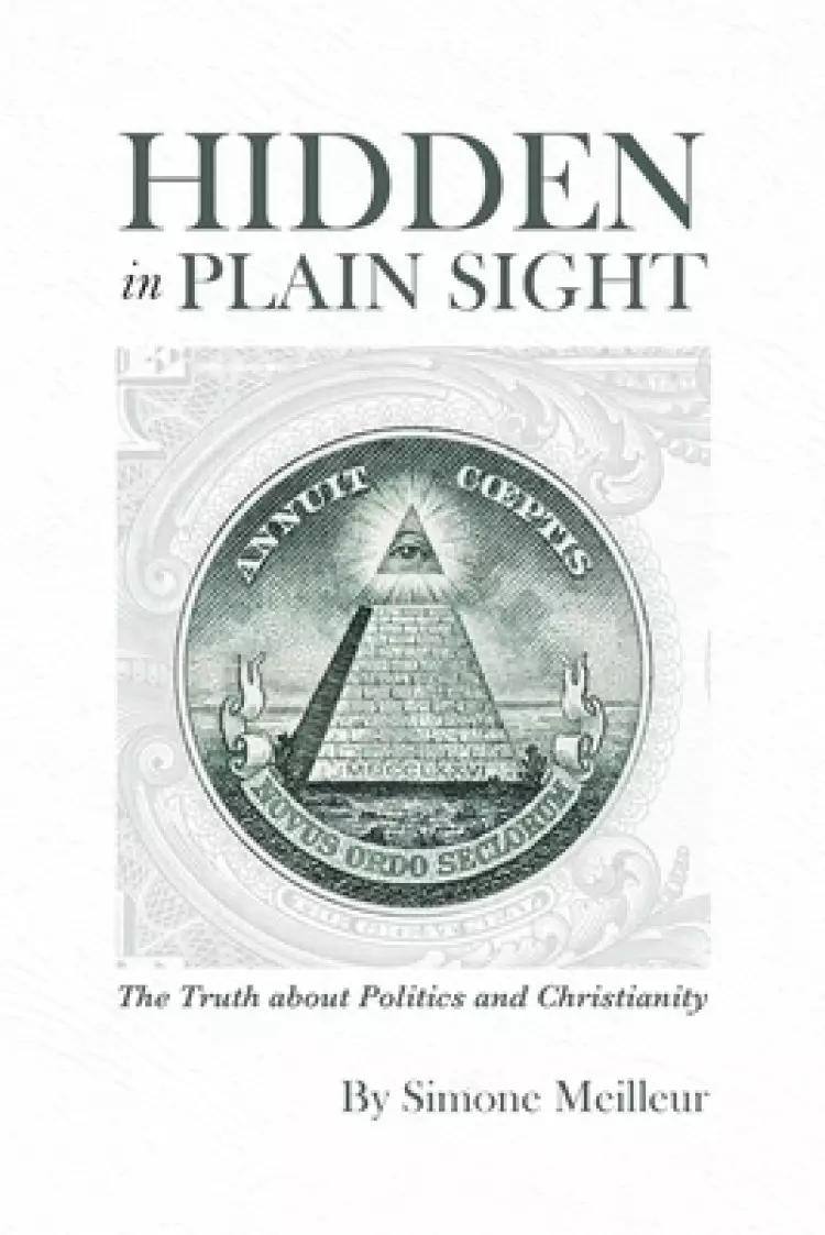 Hidden in Plain Sight: The Truth about Politics and Christianity