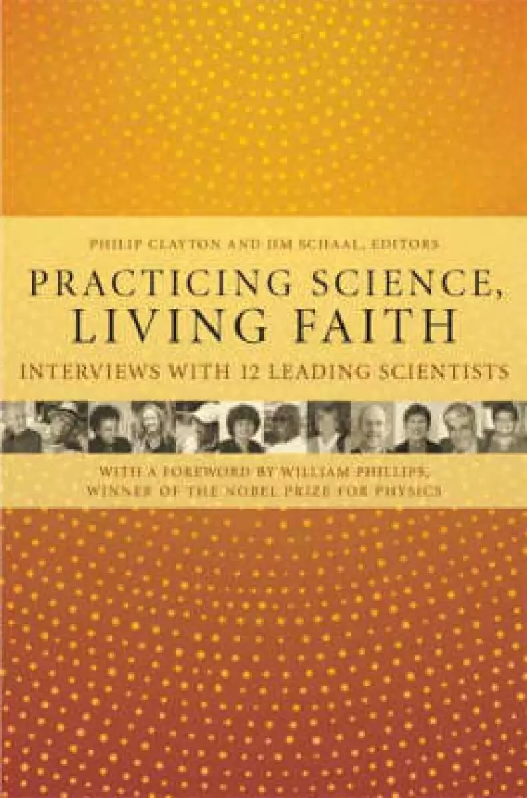 Practicing Science, Living Faith: Interviews with Twelve Leading Scientists