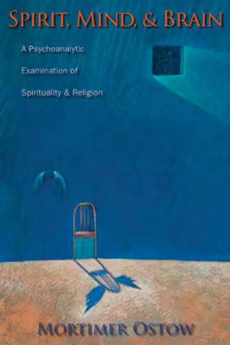 Spirit, Mind, and Brain: A Psychoanalytic Examination of Spirituality and Religion