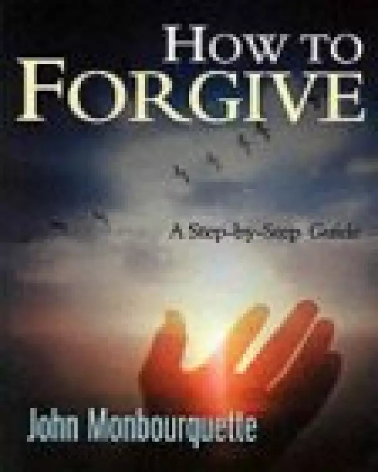 How to Forgive: A Step-by-step Guide