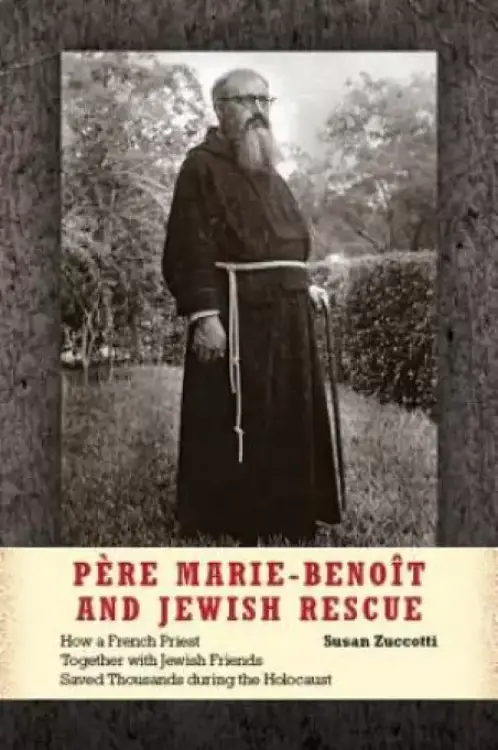Pere Marie-Benoit and Jewish Rescue: How a French Priest Together with Jewish Friends Saved Thousands During the Holocaust