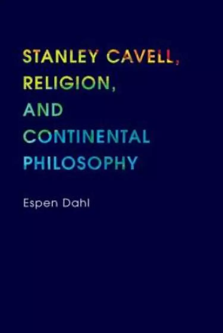 Stanley Cavell, Religion, and Continental Philosophy