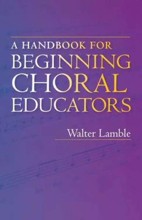 A Handbook for Beginning Choral Educators