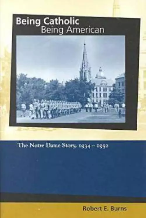 Being Catholic, Being American Notre Dame Story, 1934-1952