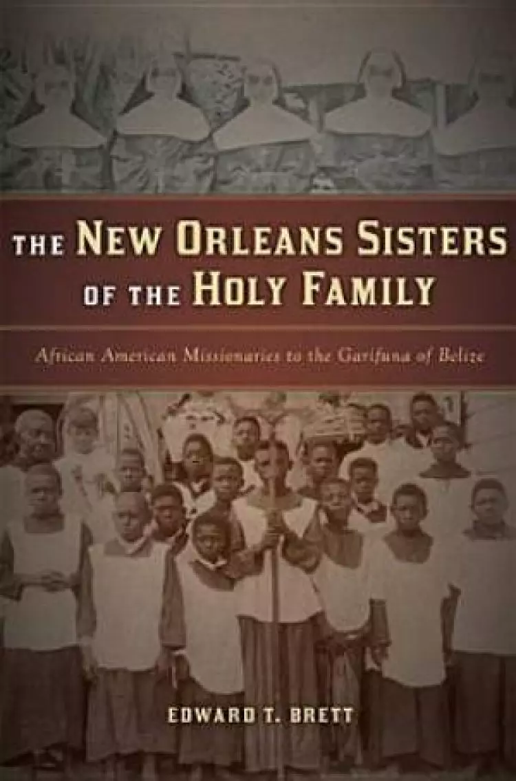 New Orleans Sisters of the Holy Family, The: African American Missionaries to the Garifuna of Belize