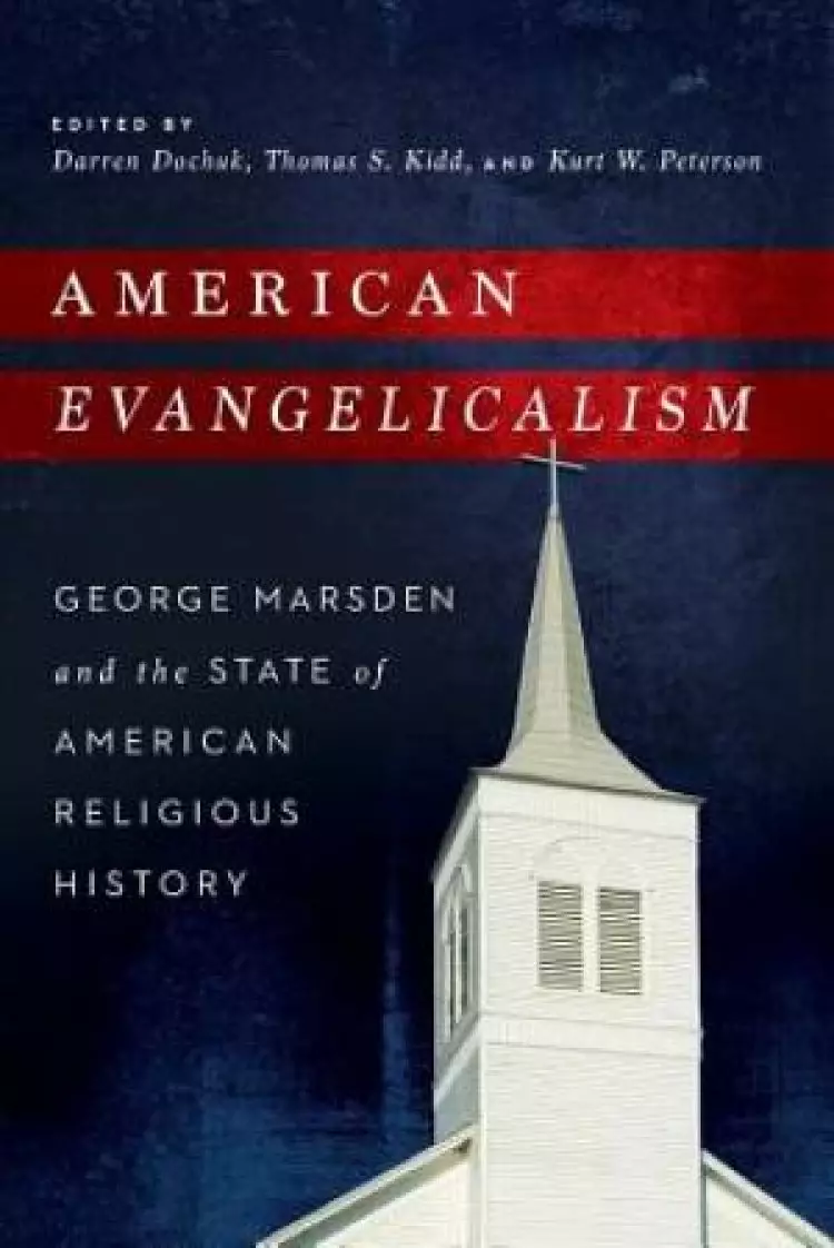American Evangelicalism: George Marsden and the State of American Religious History