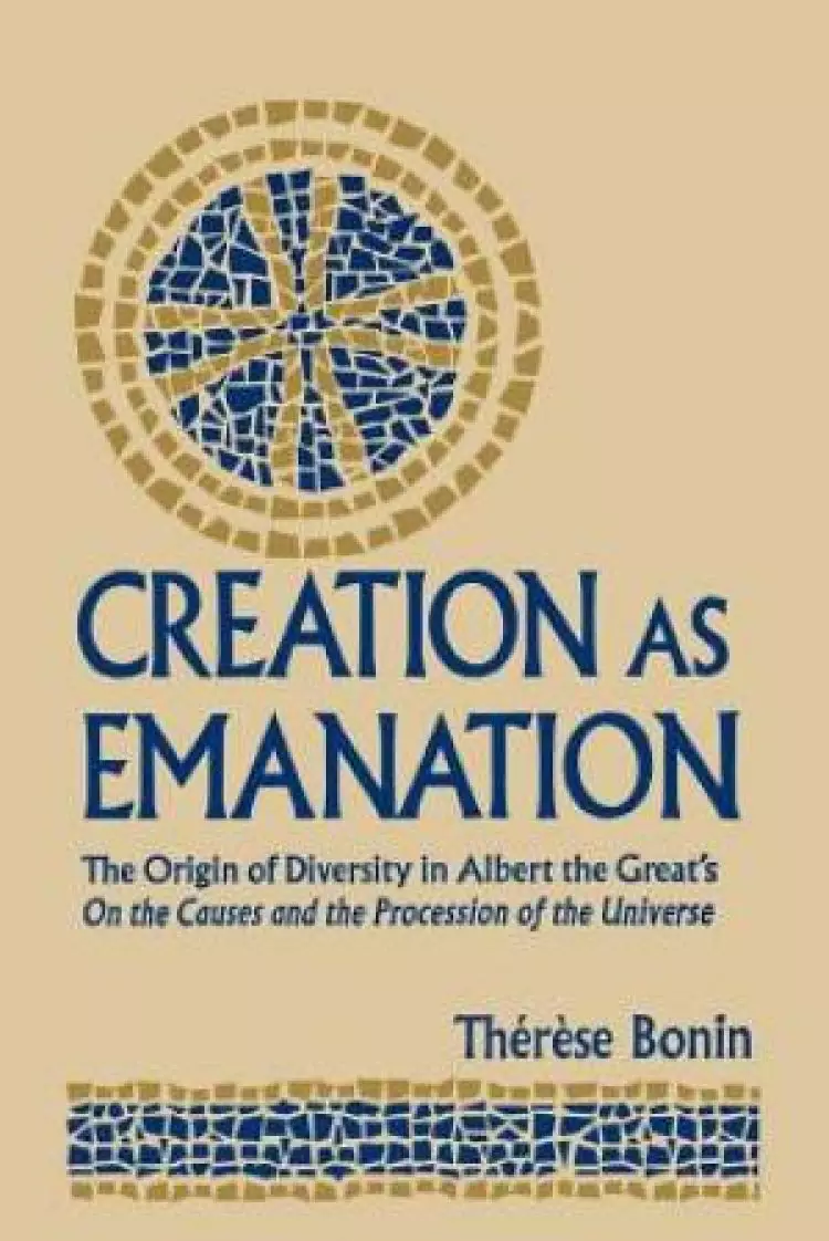 Creation as Emanation: The Origin of Diversity in Albert the Great's On  the Causes and the Procession of the Universe