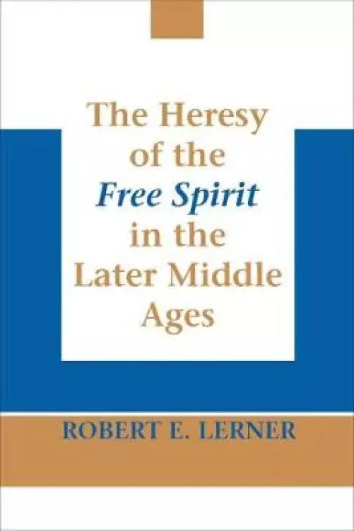The Heresy of the Free Spirit in the Later Middle Ages