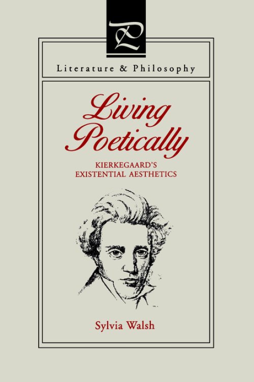 Living Poetically: Kierkegaard's Existential Aesthetics