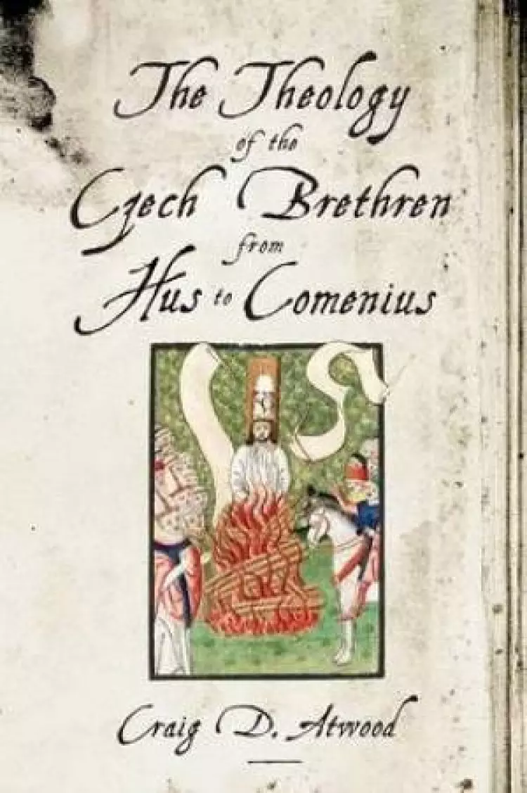 The Theology of the Czech Brethren from Hus to Comenius
