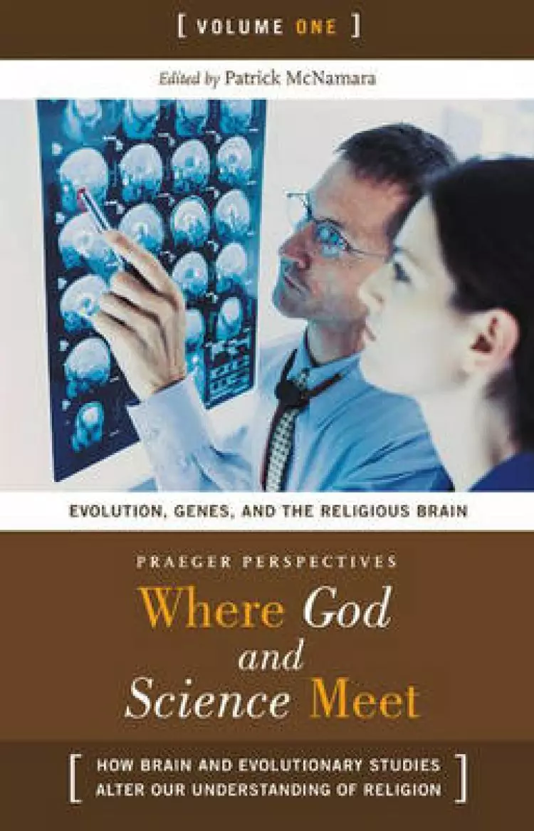 Where God and Science Meet: How Brain and Evolutionary Studies Alter Our Understanding of Religion
