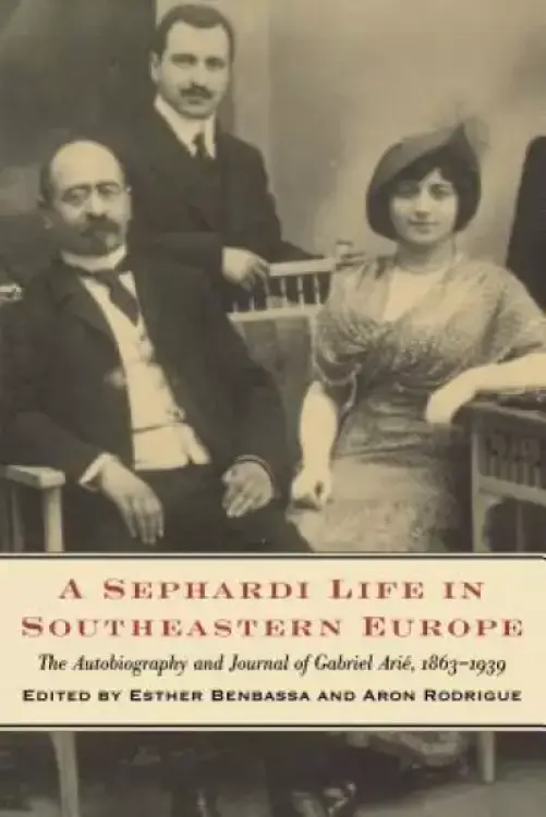 A Sephardi Life in Southeastern Europe: The Autobiography and Journals of Gabriel Ari