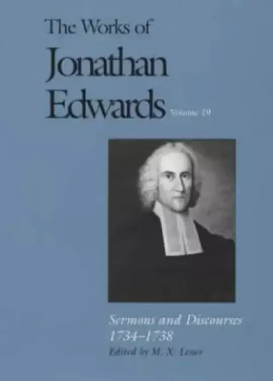 The Works of Jonathan Edwards Sermons and Discourses, 1734-1738
