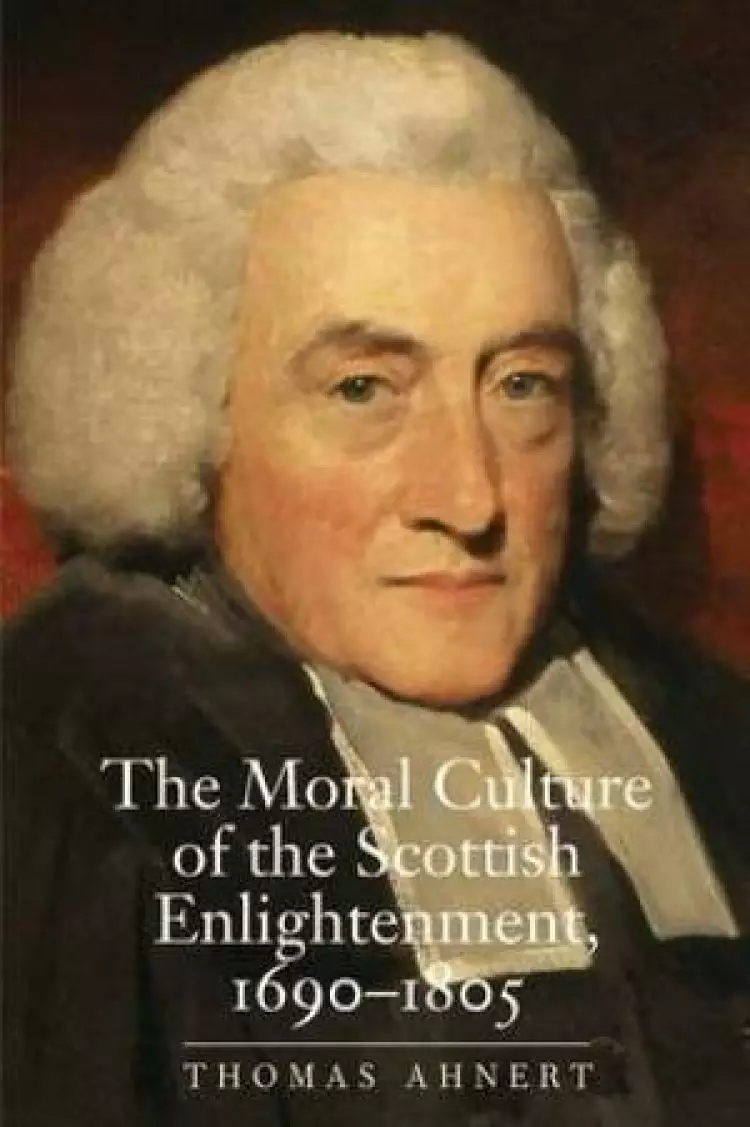 The Moral Culture of the Scottish Enlightenment