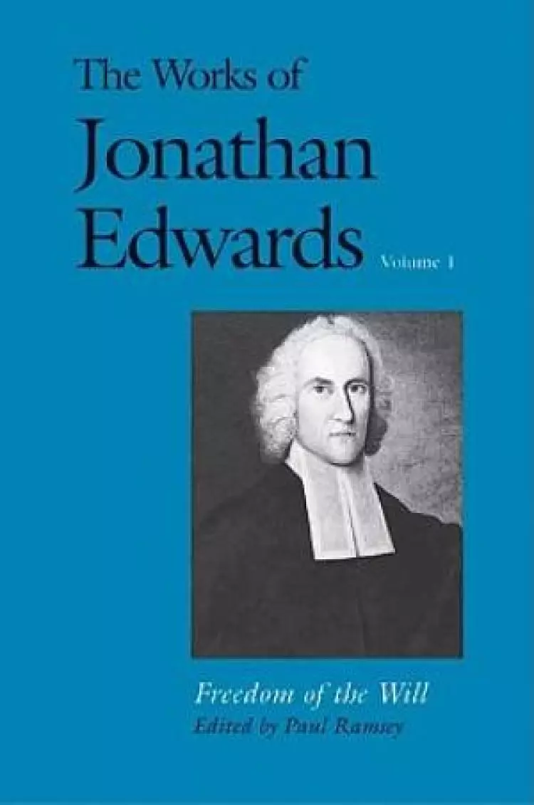 The Works of Jonathan Edwards Freedom of the Will
