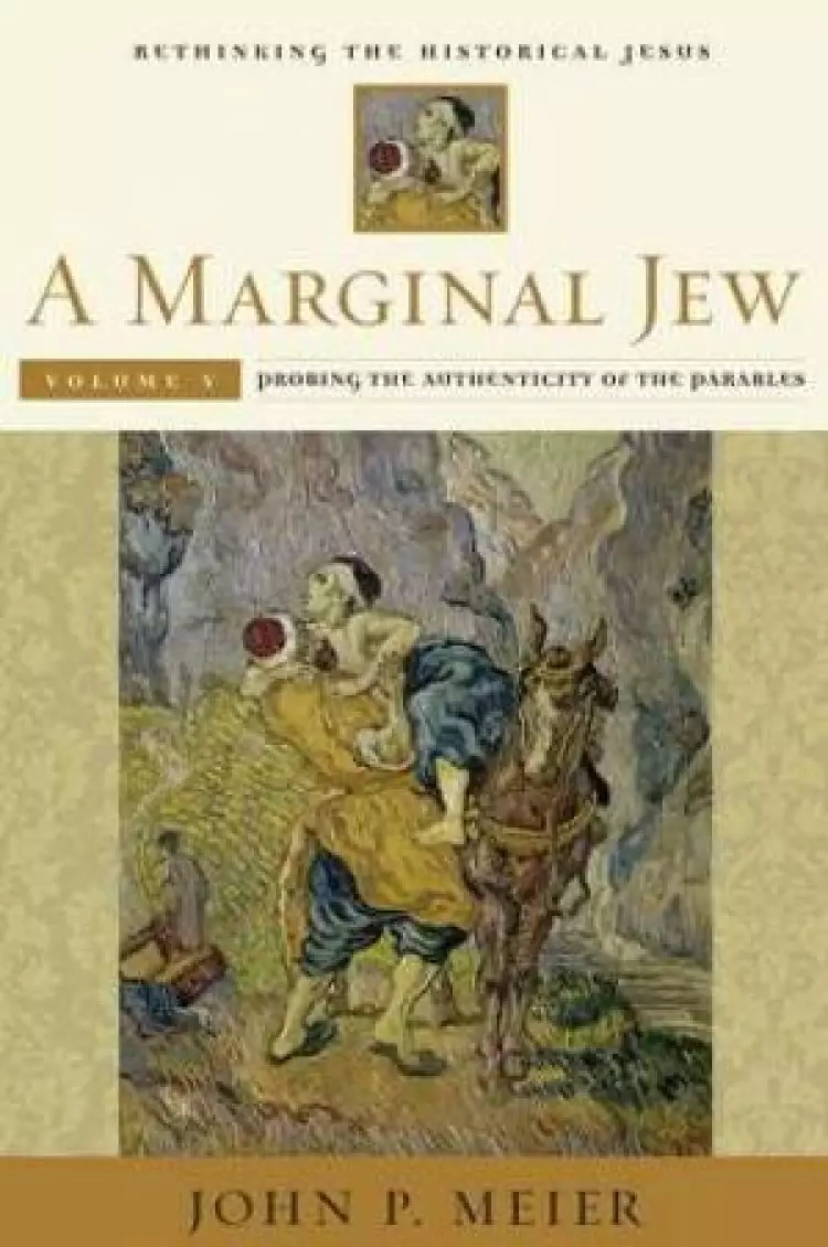 A Marginal Jew: Rethinking the Historical Jesus Probing the Authenticity of the Parables