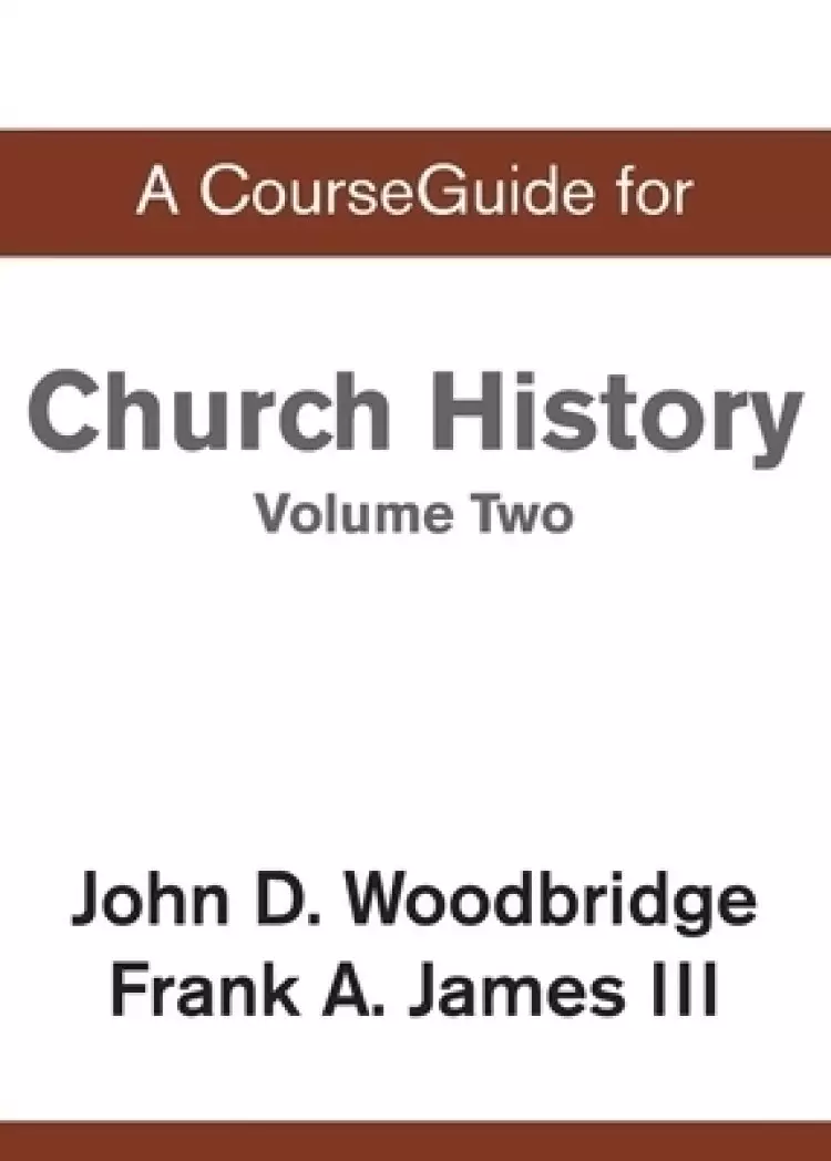 CourseGuide for Church History, Volume Two: From Pre-Reformation to the Present Day