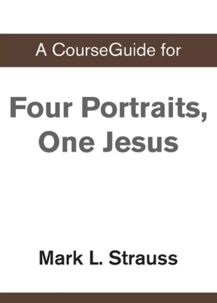 A CourseGuide for Four Portraits, One Jesus