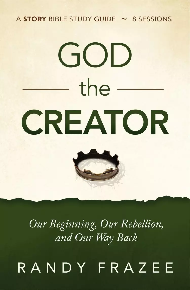 God the Creator Bible Study Guide Plus Streaming Video: Our Beginning, Our Rebellion, and Our Way Back