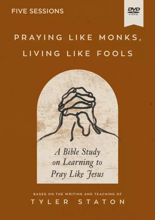 Praying Like Monks, Living Like Fools Video Study