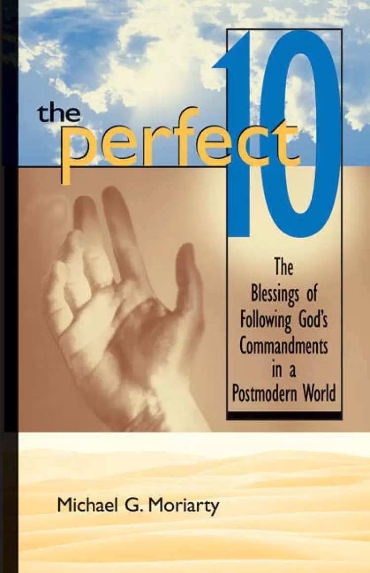 The Perfect 10: The Blessings of Following God's Commandments in a Postmodern World