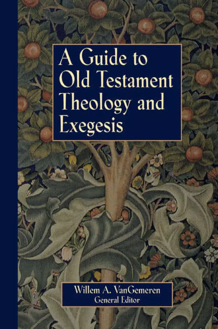 A Guide to Old Testament Theology and Exegesis: An Introductory Articles from the New International Dictionary of Old Testament Theology and Exegesi