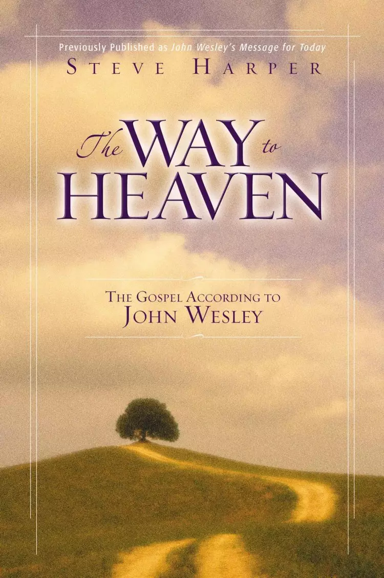 The Way to Heaven: the Gospel According to John Wesley