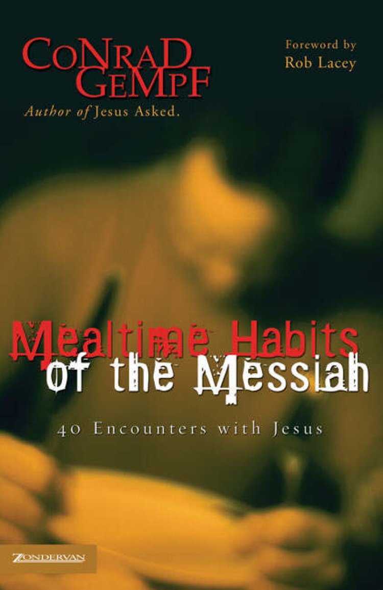 Mealtime Habits of the Messiah: 40 Encounters with Jesus