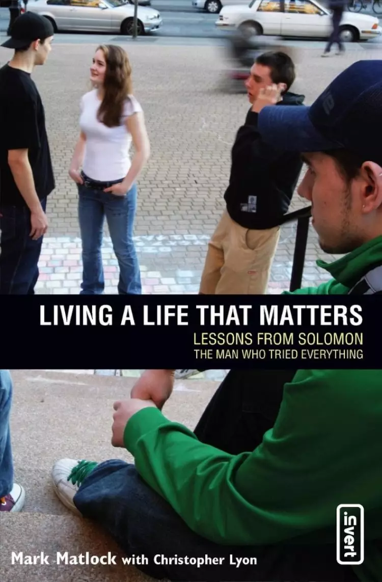 Living a Life That Matters: Lessons from Solomon - The Man Who Tried Everything