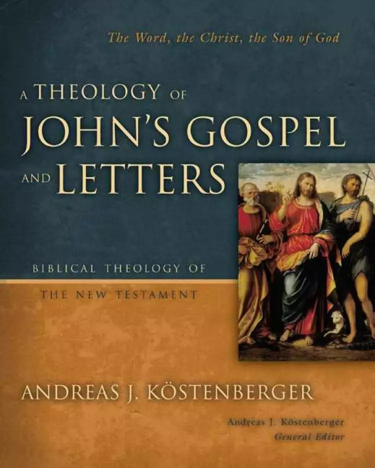 Theology Of Johns Gospel And Letters