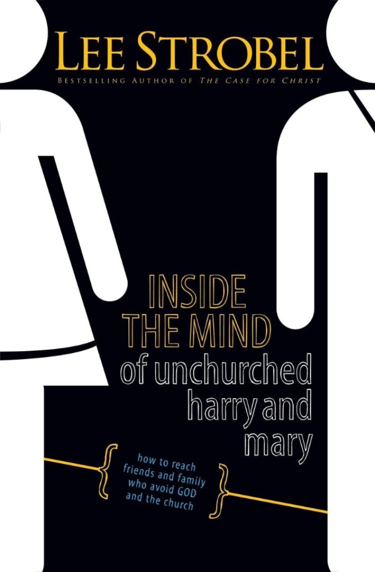 Inside the Mind of Unchurched Harry & Mary: How to Reach Friends and Family Who Avoid God and the Church