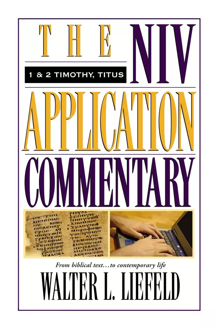 1 & 2 Timothy, Titus:  NIV Application Commentary