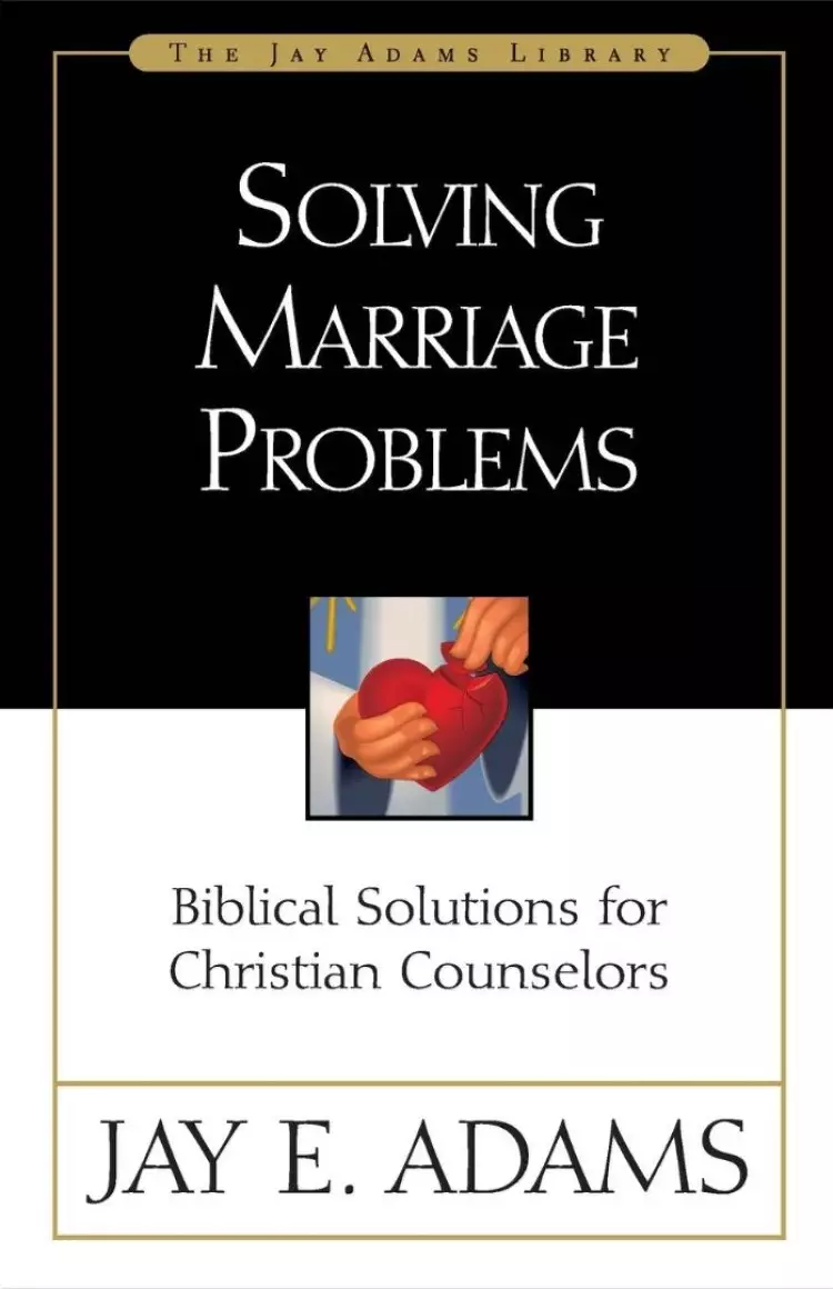 Solving Marriage Problems: Biblical Solutions for Christian Counselors