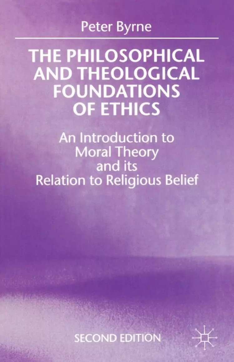 The Philosophical and Theological Foundations of Ethics