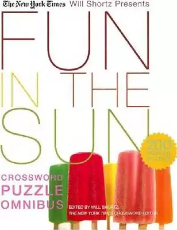 The New York Times Will Shortz Presents Fun in the Sun Crossword Puzzle Omnibus: 200 Relaxing Puzzles