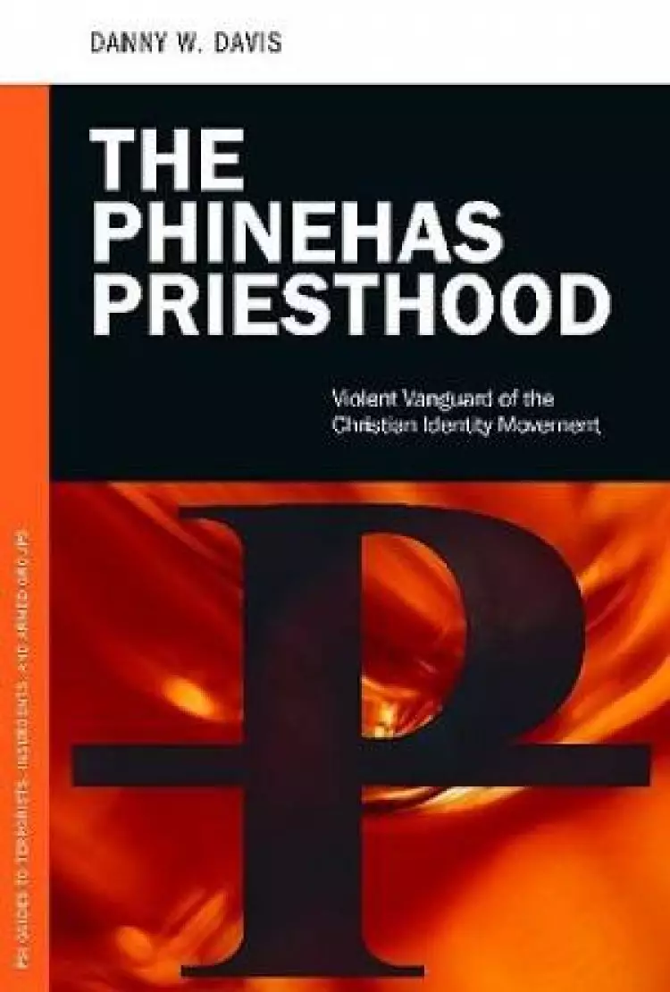 The Phinehas Priesthood: Violent Vanguard of the Christian Identity Movement