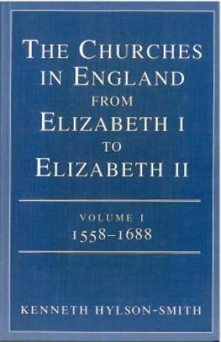 The Churches in England from Elizabeth I to Elizabeth II : V. 1. 1558-1688