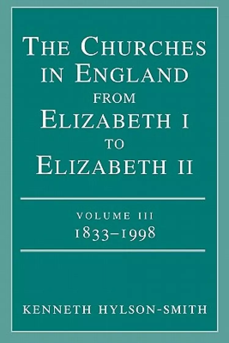 The Churches in England from Elizabeth I to Elizabeth II : V. 3. 1833-1998